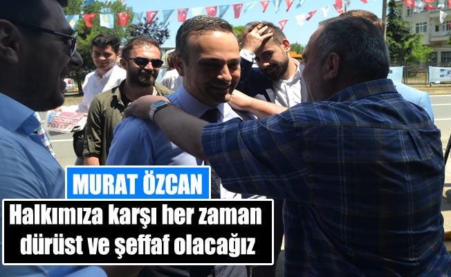 Halkmza kar her zaman drst ve effaf olacaz