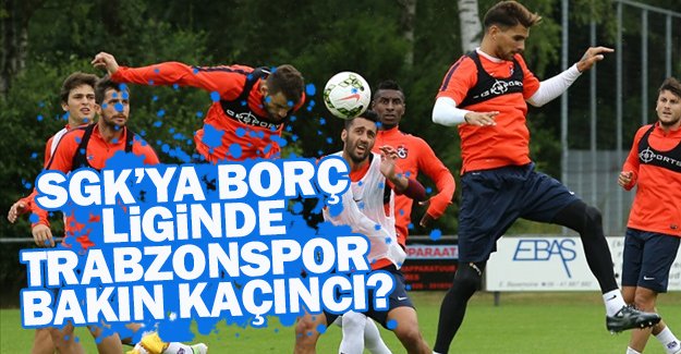 SGK'ya bor listesinde Trabzonspor kanc?