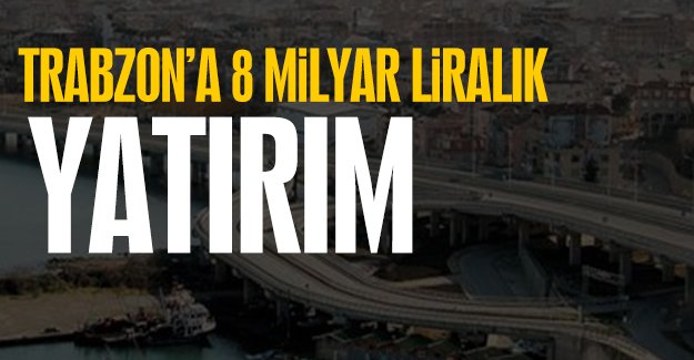 Trabzon'a 8 milyar liralk yatrm