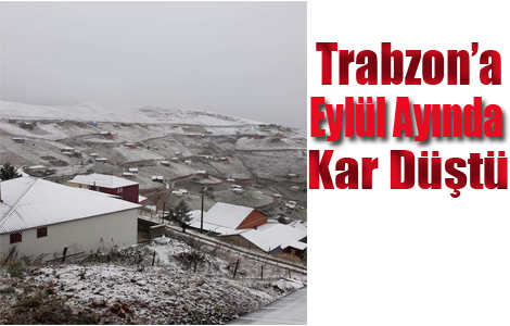 Trabzon'da Eyll aynda ilk kar dt! 