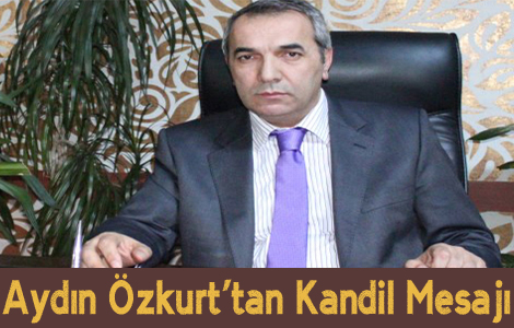 AYDIN �ZKURT'TAN KAND�L MESAJI