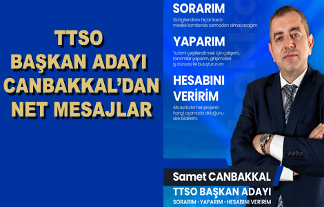 TTSO BA�KAN ADAYI SAMET CANBAKKAL'DAN NET MESAJ 