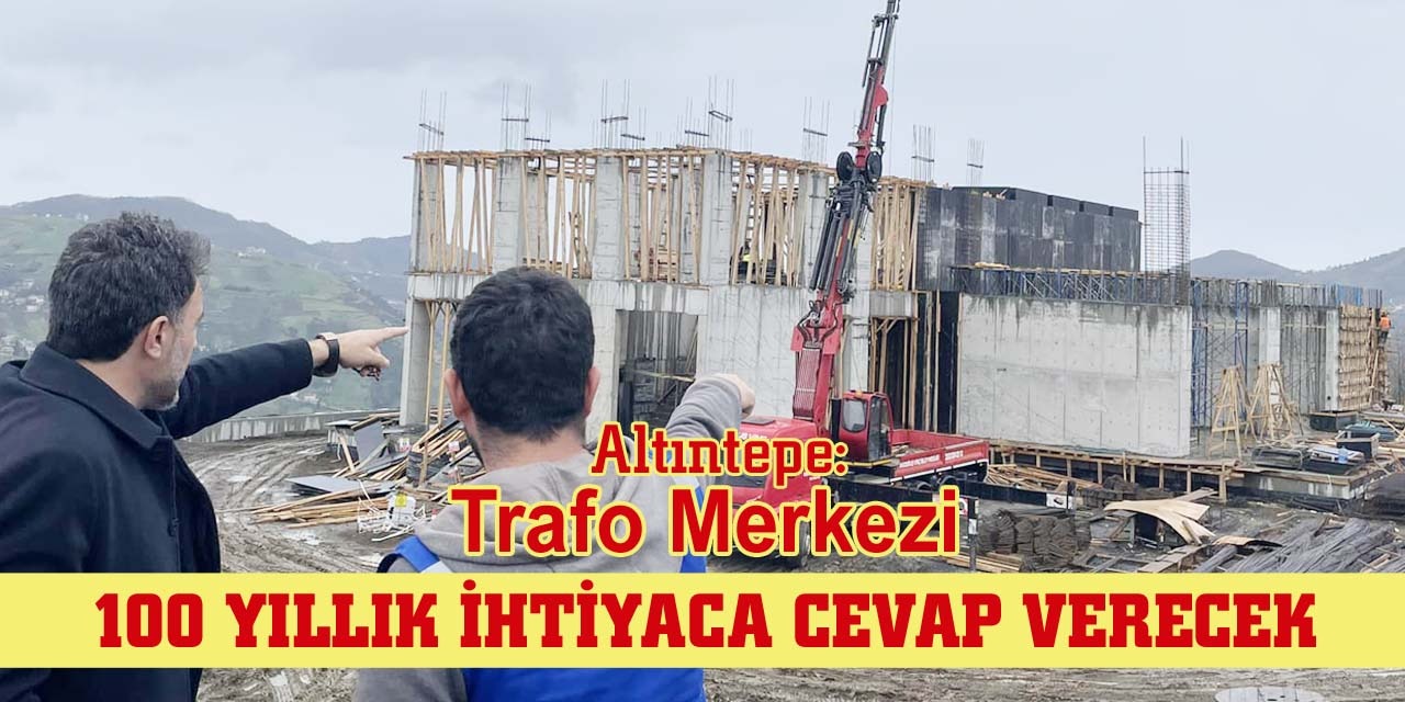 100 YILLIK HTYACA CEVAP VERECEK OLAN TRAFO MERKEZ NAATI ALIMALARI, AKAABATIMIZDA HIZLA  DEVAM EDYOR.