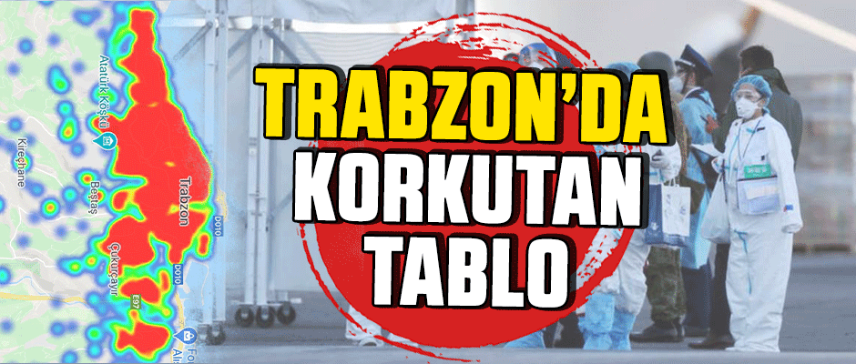 Trabzon koronaya büründü. Korkutan tablo 