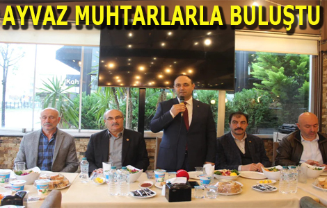 Aday Adayı Ayvaz’dan Muhtarlarla istişare