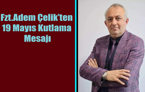 ADEM ÇELİK'TEN KUTLAMA MESAJI 