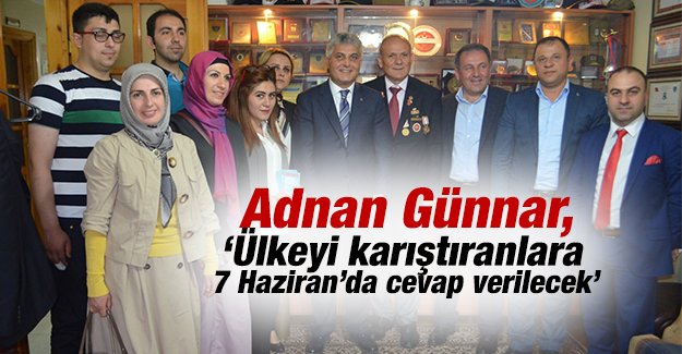 Adnan Gnnar, 'lkeyi kartranlara 7 Haziran'da cevap verilecek' 