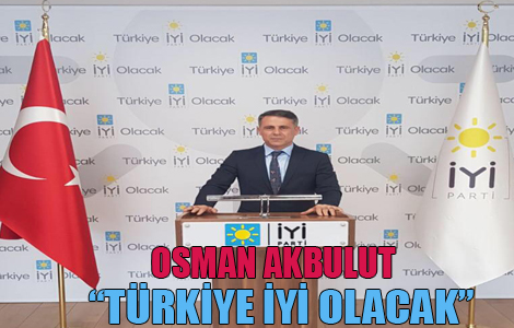 Akbulut'Türkiye İyi Olacak'