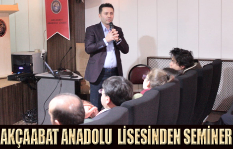 Akaabat Anadolu Lisesi rencilerine Seminer Verdi

