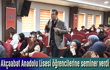 Akaabat Anadolu Lisesi rencilerine seminer verdi