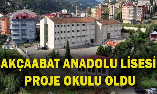 AKÇAABAT ANADOLU LİSESİ PROJE OKULU OLDU