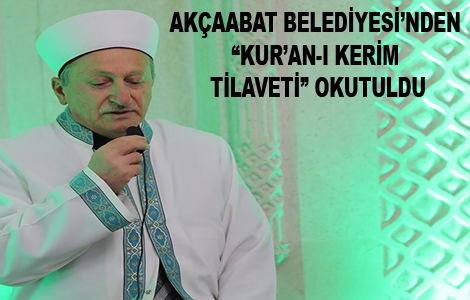 AKÇAABAT BELEDİYESİ’NDEN “KUR’AN-I KERİM TİLAVETİ” OKUTULDU