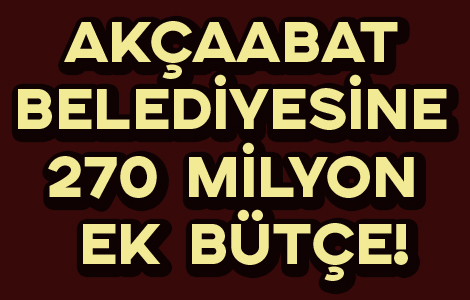 Akaabat Belediyesine 270 Milyon Ek Bte!
