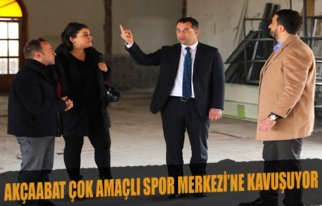 AKÇAABAT ÇOK AMAÇLI SPOR MERKEZİ’NE KAVUŞUYOR