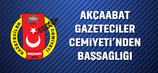 Akçaabat Gazeteciler Cemiyeti'nden Başsağlığı