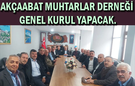 AKÇAABAT MUHTARLAR DERNEĞİ GENEL KURUL YAPACAK.