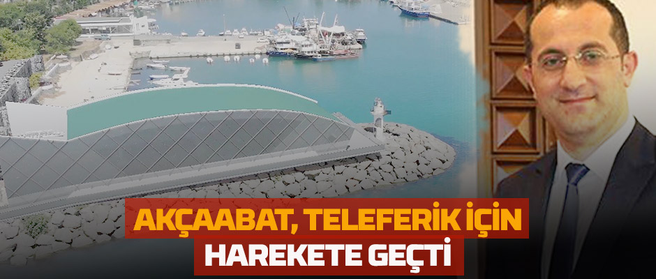 Akaabat, teleferik iin harekete geti 