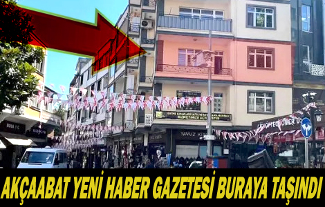 AKÇAABAT YENİ HABER GAZETESİ TAŞINDI
