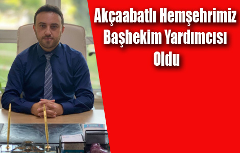 Akçaabatlı Hemşehrimiz Başhekim Yardımcılığına atandı
