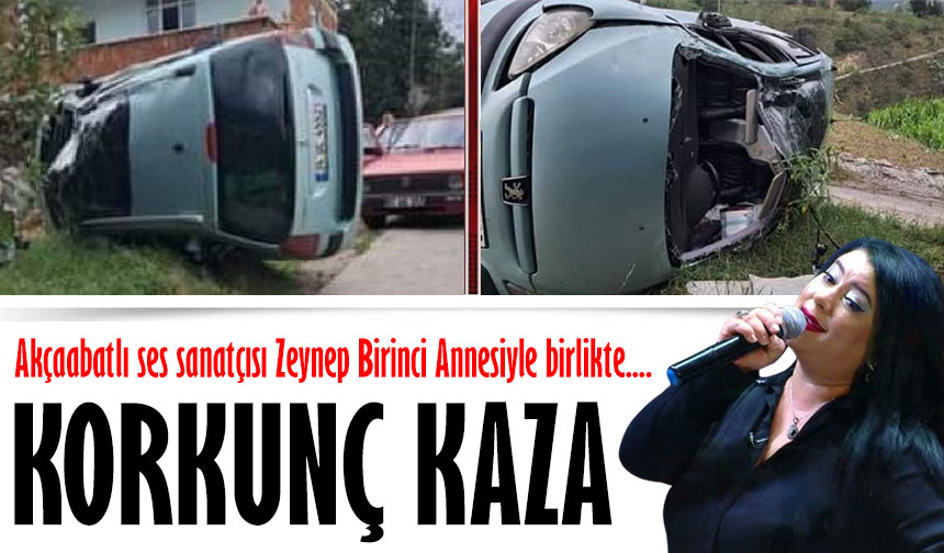 AKÇAABATLI SANATÇI ZEYNEP BİRİNCİ TRAFİK KAZASI GEÇİRDİ