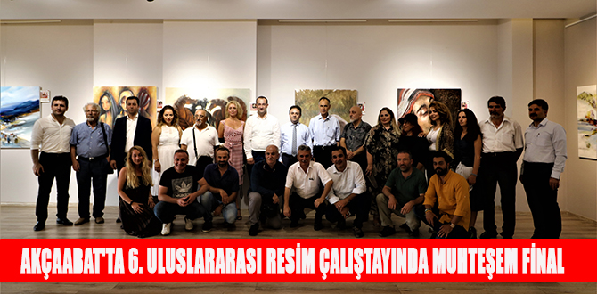 AKÇAABAT'TA 6. ULUSLARARASI RESİM ÇALIŞTAYINDA MUHTEŞEM FİNAL