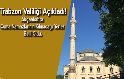 Akçaabat'ta Cuma Namazları Nerede Kılınacak