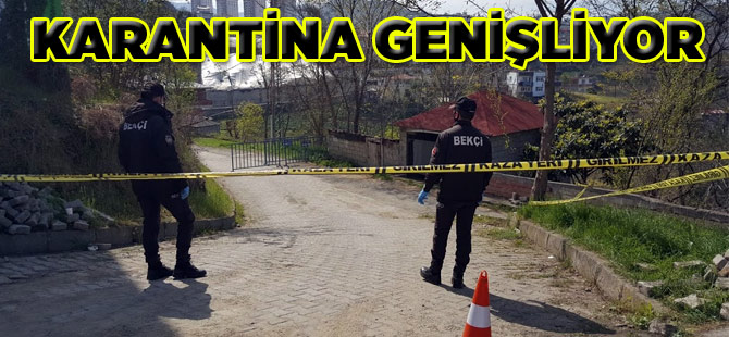 Akaabat'ta Karantina Geniliyor
