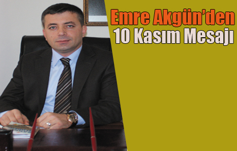 AKGÜN'den 10 Kasım Mesajı