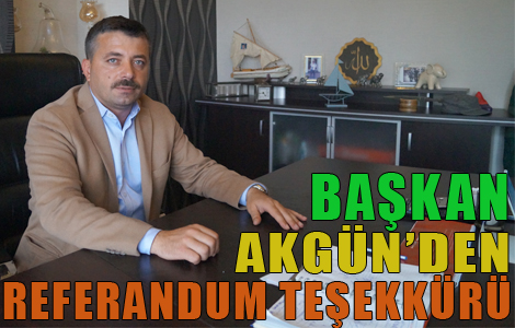 AKGÜN'DEN Referandum Teşekkürü