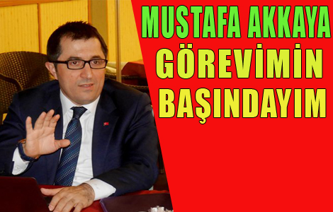 Akkaya:Görevimin Başındayım