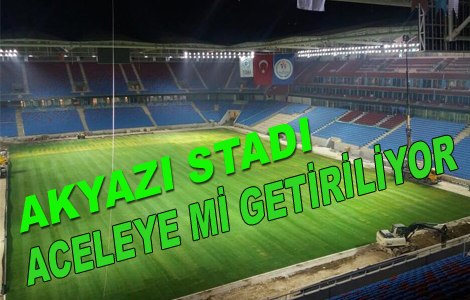 Akyazı Stadı Aceleye Mi Getiriliyor.