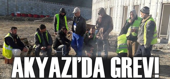 Akyazı’da Grev!
