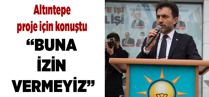 Altntepe Net Konutu 'Buna zin vermeyiz'