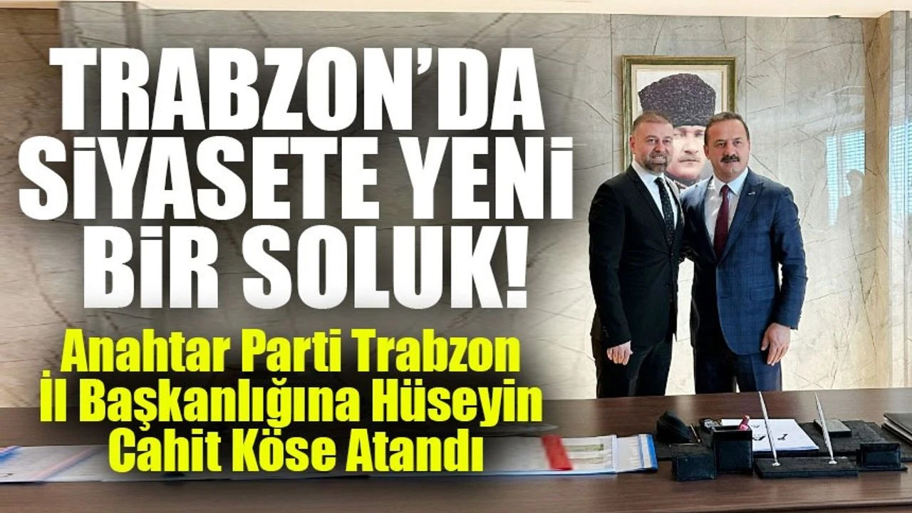 Anahtar Parti Trabzon İl Başkanlığına Hüseyin Cahit Köse Atandı