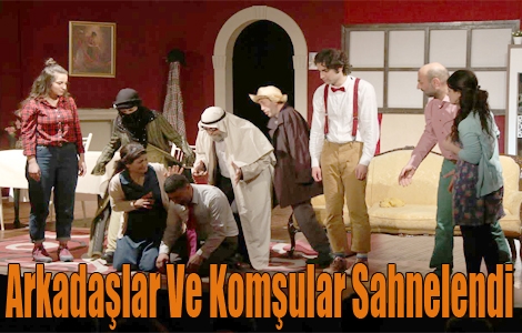 “Arkadaşlar ve Komşular” Sahnelendi.
