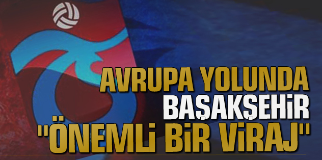 Avrupa yolunda baakehir ma nemli bir viraj