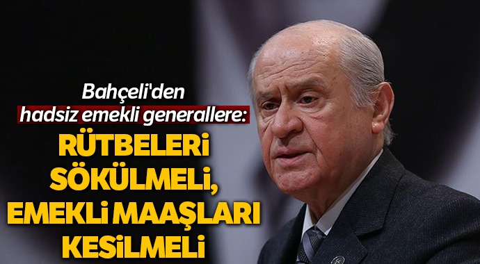 Bahçeli Rütbeleri Sökülmeli Emekli Maaşları Kesileli
