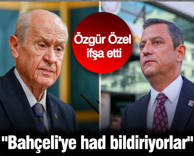 'Bahçeli'ye had bildiriyorlar' Özgür Özel ifşa etti