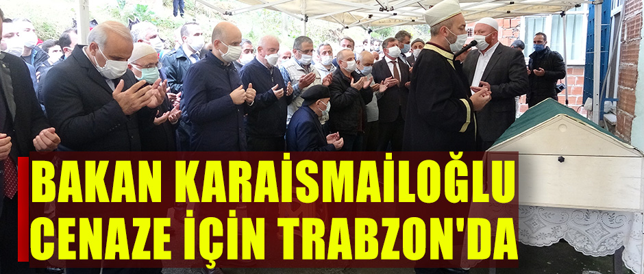Bakan Karaismailoğlu Cenaze İçin Trabzon'da