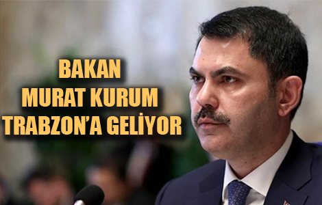 BAKAN KURUM 9 EYLÜL'DE TRABZON'A GELECEK