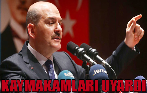 BAKAN SOYLU:KAYMAKAMLARI UYARDI