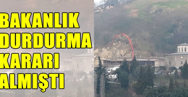 BAKANLIK DURDURMA KARARI ALMIŞTI
