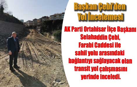 BAŞKAN ÇEBİ ÇALIŞMALARI YERİNDE İNCELEDİ