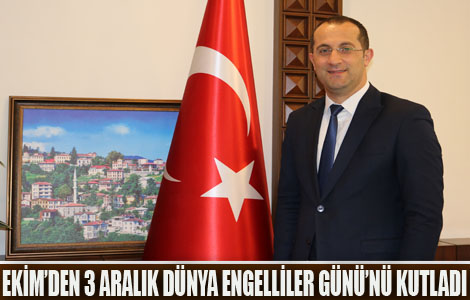 BAŞKAN EKİM 3 ARALIK DÜNYA ENGELLİLER GÜNÜ’NÜ KUTLADI