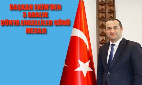 BAKAN EKMDEN 3 ARALIK DNYA ENGELLLER GN MESAJI
