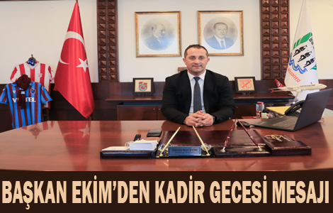 BAŞKAN EKİM’DEN KADİR GECESİ MESAJI