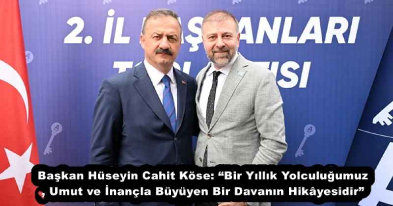 Başkan Hüseyin Cahit Köse: “Bir Yıllık Yolculuğumuz, Umut ve İnançla Büyüyen Bir Davanın Hikâyesidir”