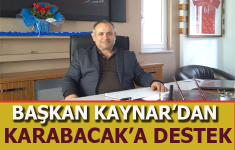 Başkan Kaynar’dan Karabacak’a Destek