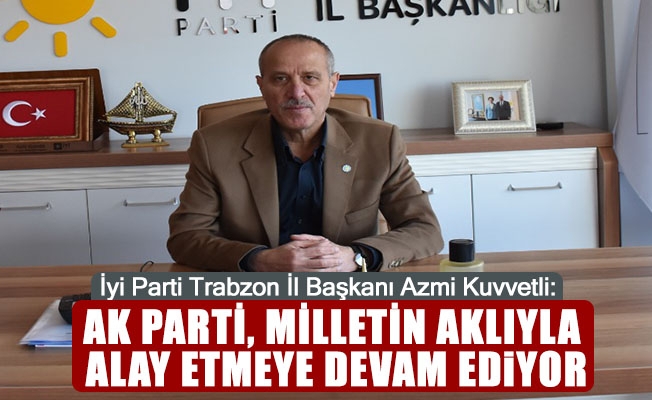 Bakan Kuvvetli: AK Parti, milletimizin aklyla alay etmeye devam ediyor.
