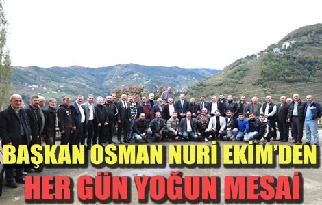 BAŞKAN OSMAN NURİ EKİM’DEN HER GÜN YOĞUN MESAİ